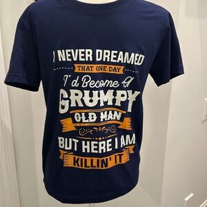 NWOT- I Never Dreamed…Grumpy Old Man Short Sleeve Navy Blue Tee Shirt.